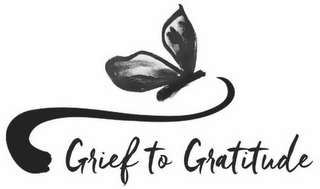 GRIEF TO GRATITUDE