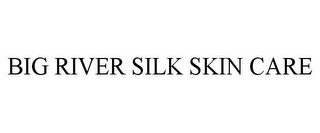 BIG RIVER SILK SKIN CARE