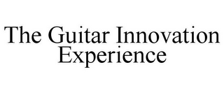 THE GUITAR INNOVATION EXPERIENCE