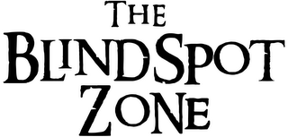 THE BLINDSPOT ZONE