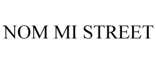 NOM MI STREET