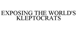 EXPOSING THE WORLD'S KLEPTOCRATS