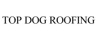 TOP DOG ROOFING