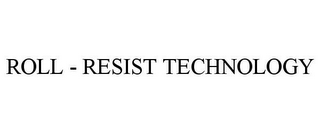 ROLL - RESIST TECHNOLOGY