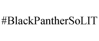 #BLACKPANTHERSOLIT