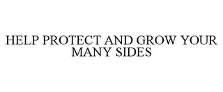 HELP PROTECT AND GROW YOUR MANY SIDES