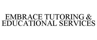 EMBRACE TUTORING & EDUCATIONAL SERVICES