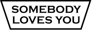 SOMEBODY LOVES YOU