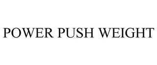 POWER PUSH WEIGHT