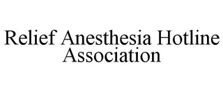 RELIEF ANESTHESIA HOTLINE ASSOCIATION