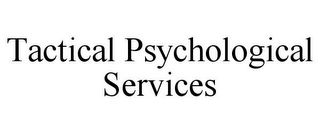 TACTICAL PSYCHOLOGICAL SERVICES