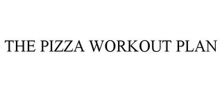 THE PIZZA WORKOUT PLAN