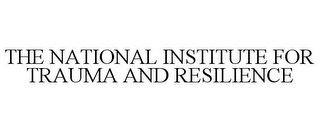 THE NATIONAL INSTITUTE FOR TRAUMA AND RESILIENCE