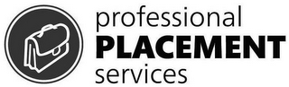 PROFESSIONAL PLACEMENT SERVICES