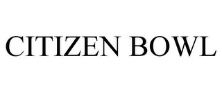 CITIZEN BOWL