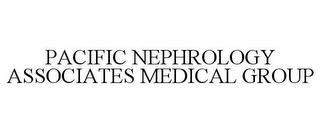 PACIFIC NEPHROLOGY ASSOCIATES MEDICAL GROUP