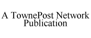 A TOWNEPOST NETWORK PUBLICATION