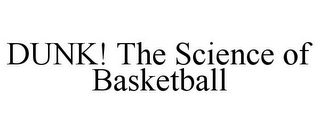 DUNK! THE SCIENCE OF BASKETBALL