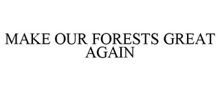 MAKE OUR FORESTS GREAT AGAIN