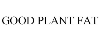 GOOD PLANT FAT