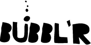 BUBBL'R