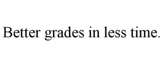 BETTER GRADES IN LESS TIME.