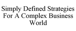 SIMPLY DEFINED STRATEGIES FOR A COMPLEX BUSINESS WORLD