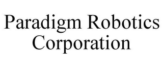 PARADIGM ROBOTICS CORPORATION