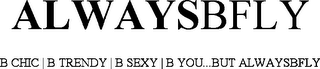 ALWAYSBFLY   B CHIC | B TRENDY | B SEXY|B YOU...BUT ALWAYSBFLY