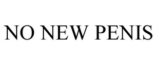 NO NEW PENIS