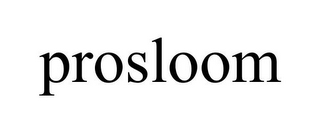 PROSLOOM