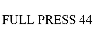 FULL PRESS 44