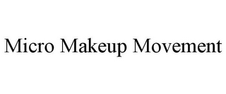 MICRO MAKEUP MOVEMENT