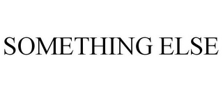 SOMETHING ELSE