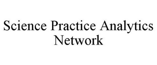 SCIENCE PRACTICE ANALYTICS NETWORK