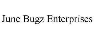 JUNE BUGZ ENTERPRISES