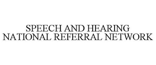 SPEECH AND HEARING NATIONAL REFERRAL NETWORK
