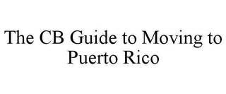 THE CB GUIDE TO MOVING TO PUERTO RICO