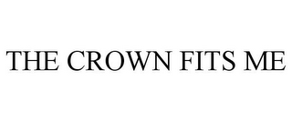 THE CROWN FITS ME