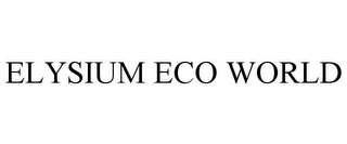 ELYSIUM ECO WORLD