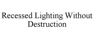 RECESSED LIGHTING WITHOUT DESTRUCTION