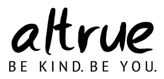 ALTRUE BE KIND. BE YOU.