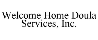 WELCOME HOME DOULA SERVICES, INC.