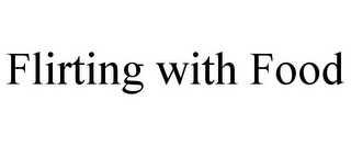 FLIRTING WITH FOOD