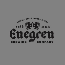 CLASSIC STYLE LAGERS & ALES ESTD MMX ENEGREN BREWING COMPANY