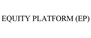 EQUITY PLATFORM (EP)