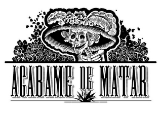 ACABAME DE MATAR