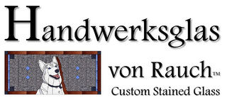 HANDWERKSGLAS VON RAUCH CUSTOM STAINED GLASS