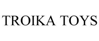 TROIKA TOYS