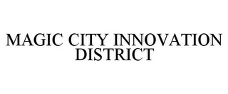 MAGIC CITY INNOVATION DISTRICT